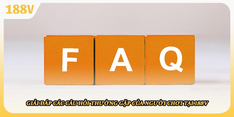 Giải đáp các câu hỏi thường gặp của người chơi tại 188V